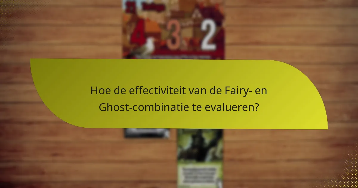 Hoe de effectiviteit van de Fairy- en Ghost-combinatie te evalueren?