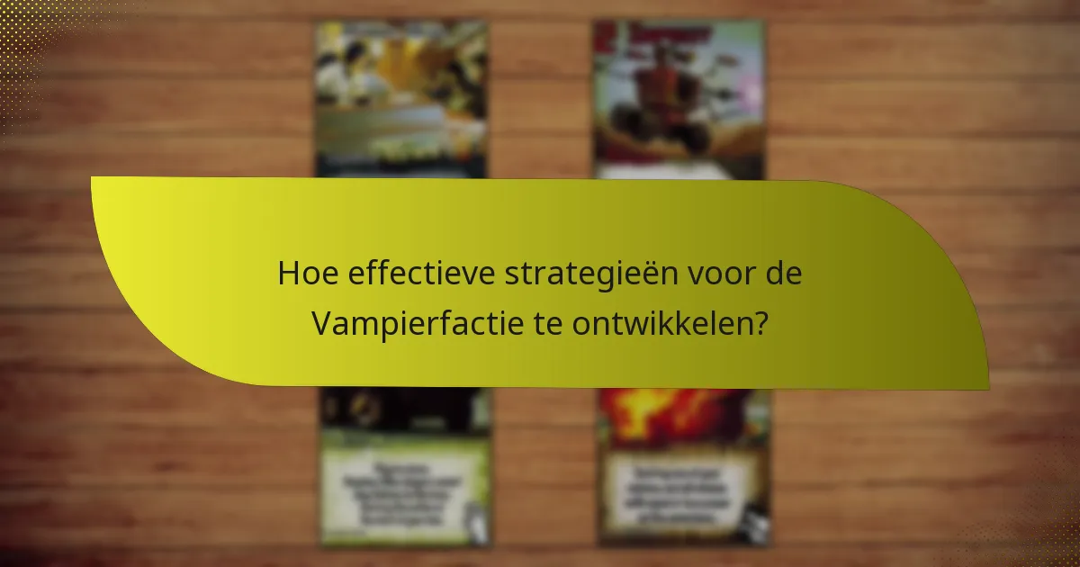 Wat zijn de zwaktes van de Vampierfactie?