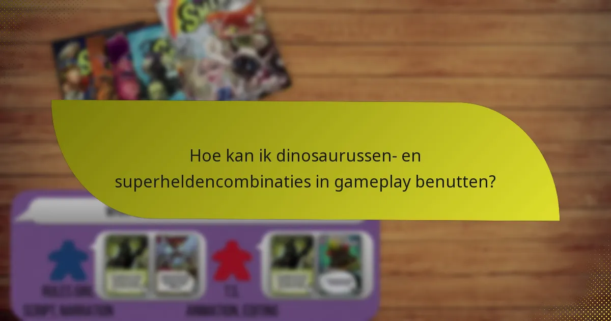 Hoe kan ik dinosaurussen- en superheldencombinaties in gameplay benutten?