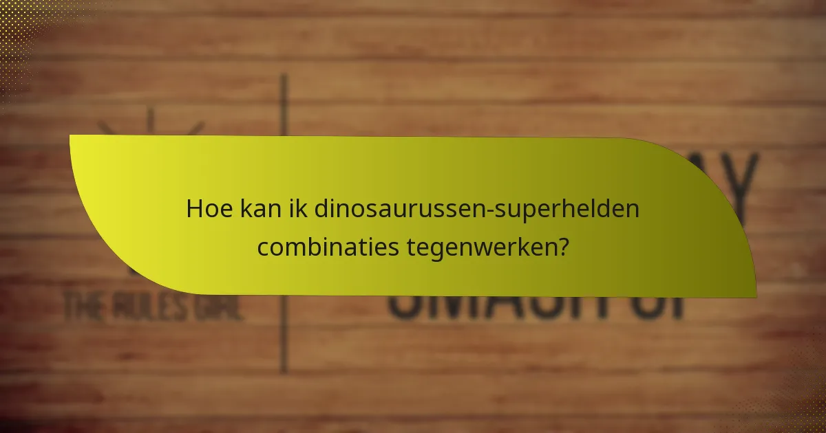 Wat zijn de sterke punten van opmerkelijke dinosaurussen en superhelden?