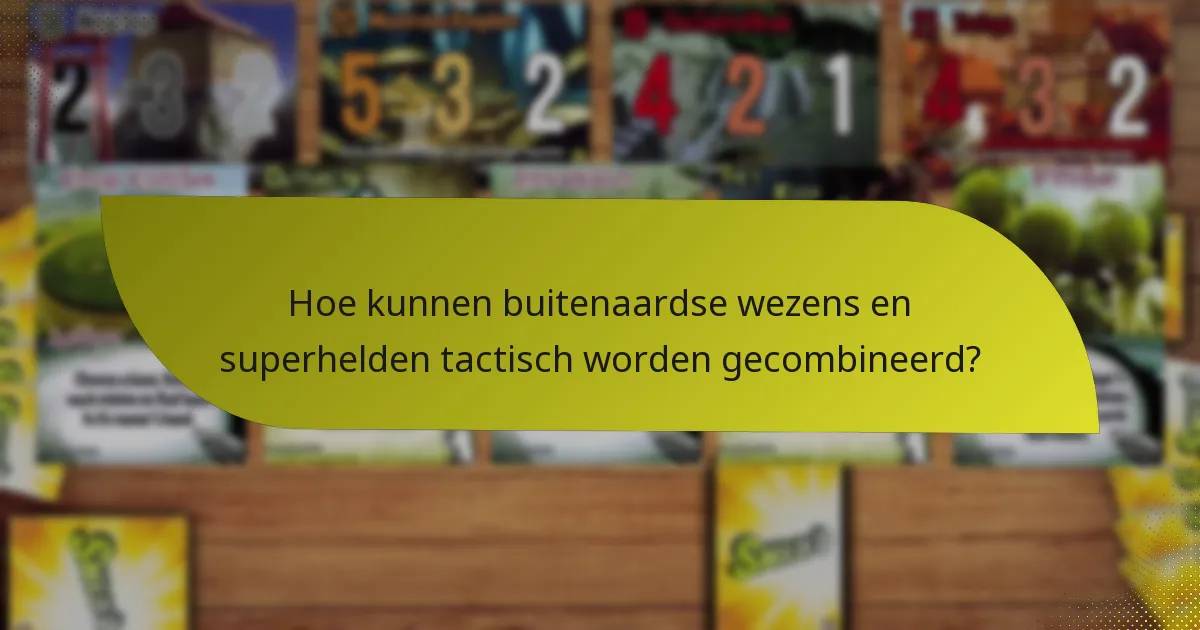 Hoe kunnen buitenaardse wezens en superhelden tactisch worden gecombineerd?