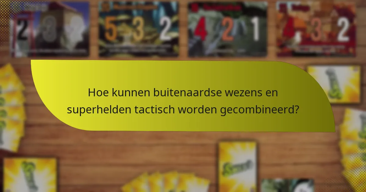Hoe kunnen buitenaardse wezens en superhelden tactisch worden gecombineerd?