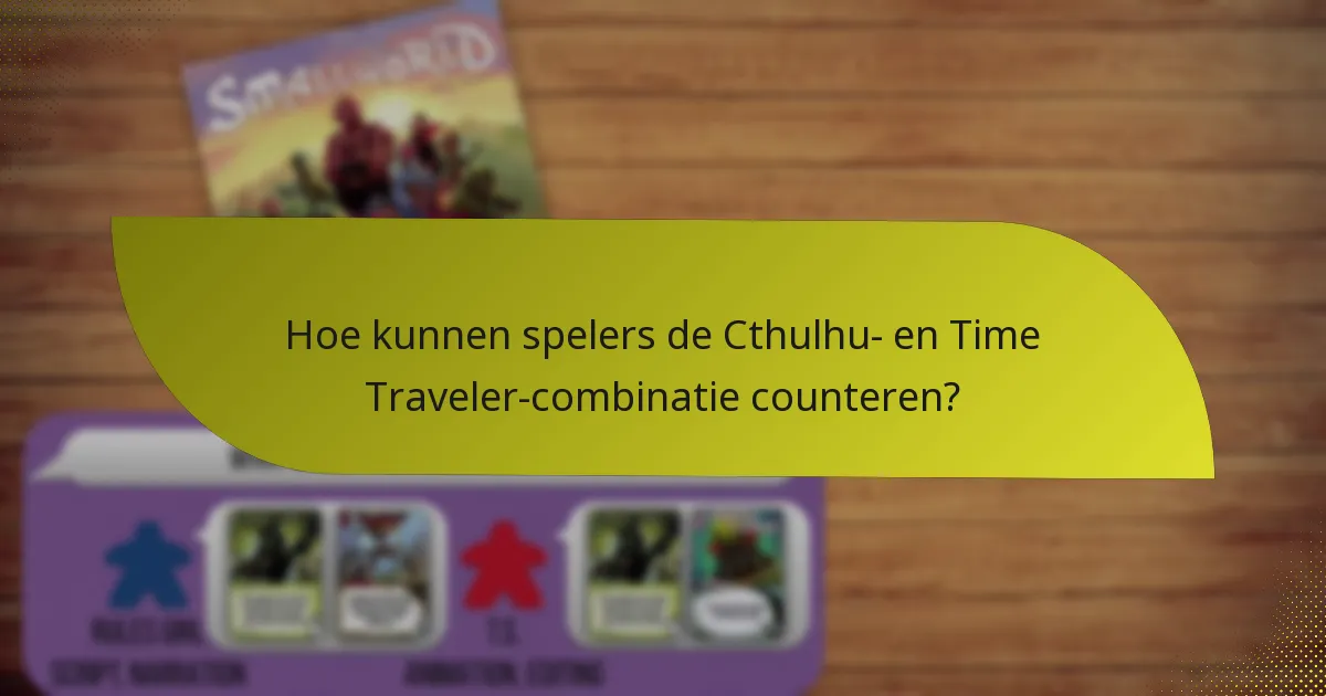 Hoe kunnen spelers de Cthulhu- en Time Traveler-combinatie counteren?