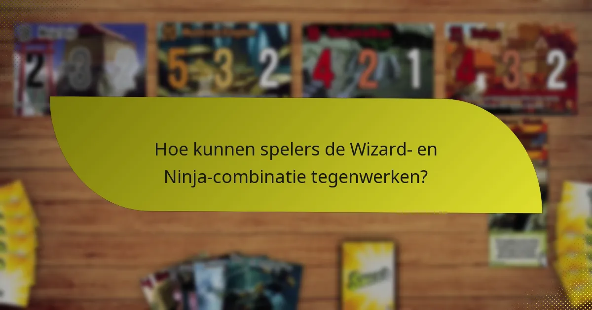 Hoe kunnen spelers de Wizard- en Ninja-combinatie tegenwerken?