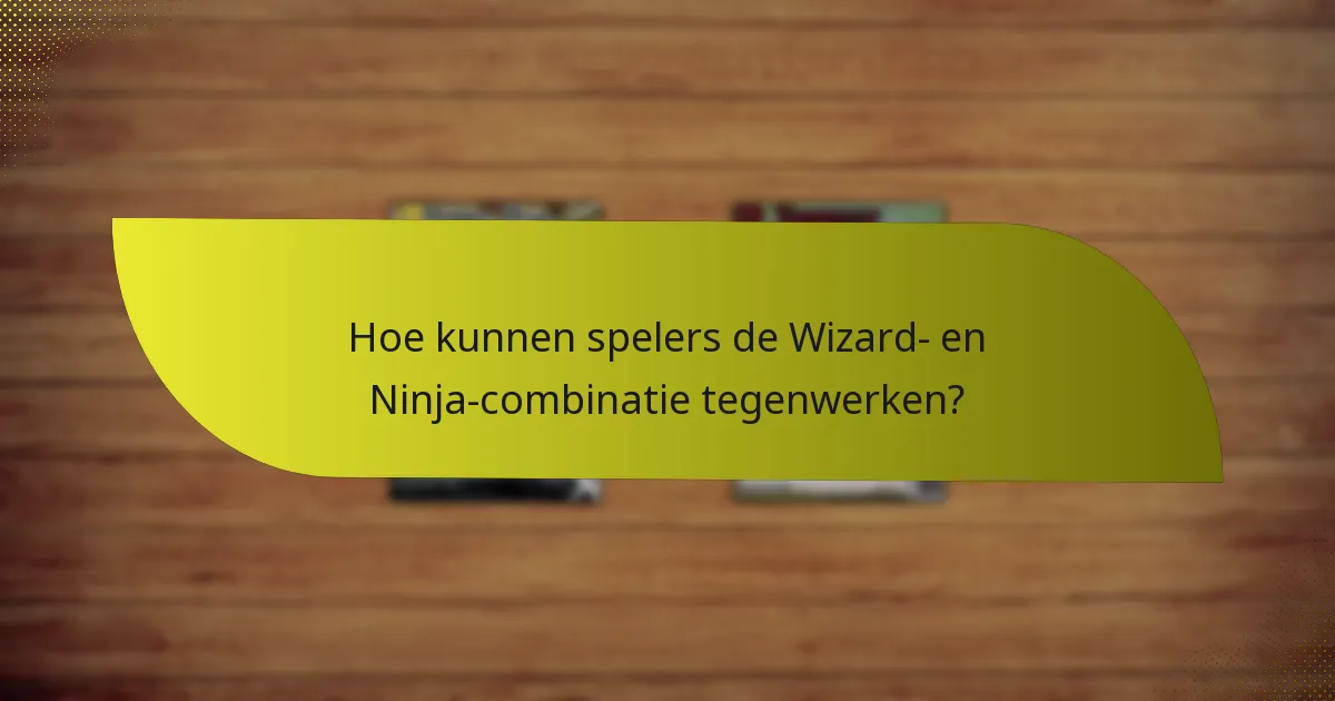 Welke tactieken moeten spelers gebruiken met de Wizard- en Ninja-combinatie?