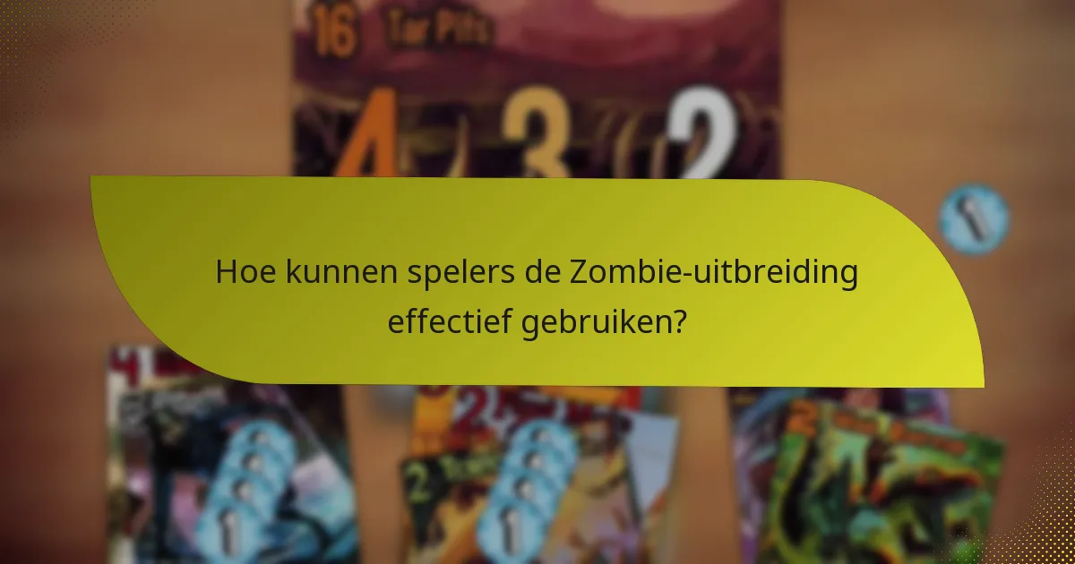 Hoe kunnen spelers de Zombie-uitbreiding effectief gebruiken?