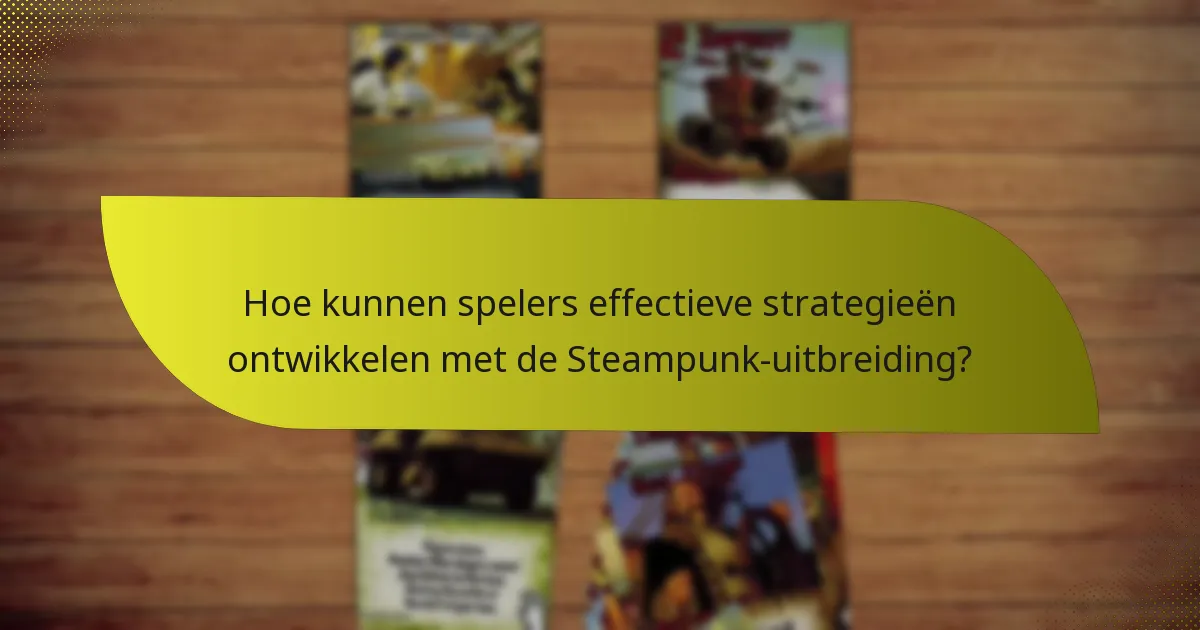 Welke sleutelkaarten zijn inbegrepen in de Steampunk-uitbreiding?