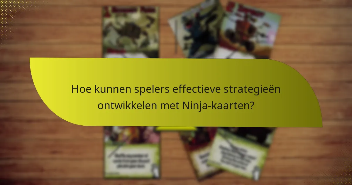 Welke sleutelkaarten zijn essentieel in de Ninja-uitbreiding?