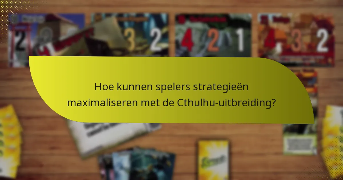 Welke sleutelkaarten zijn inbegrepen in de Cthulhu-uitbreiding?