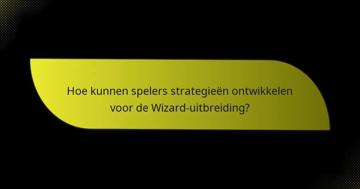 Welke sleutelkaarten definiëren de Wizard-uitbreiding?