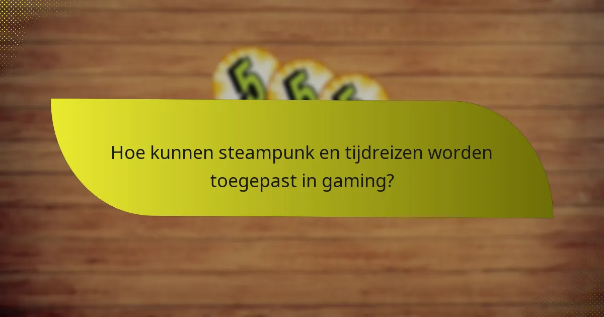 Wat zijn effectieve tactieken voor het combineren van steampunk en tijdreizen?