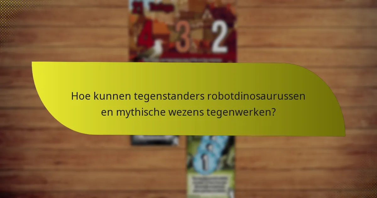 Hoe synergiseren robotdinosaurussen en mythische wezens?