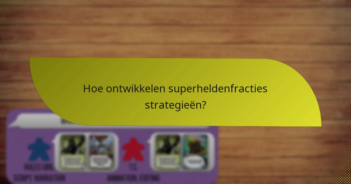 Hoe ontwikkelen superheldenfracties strategieën?