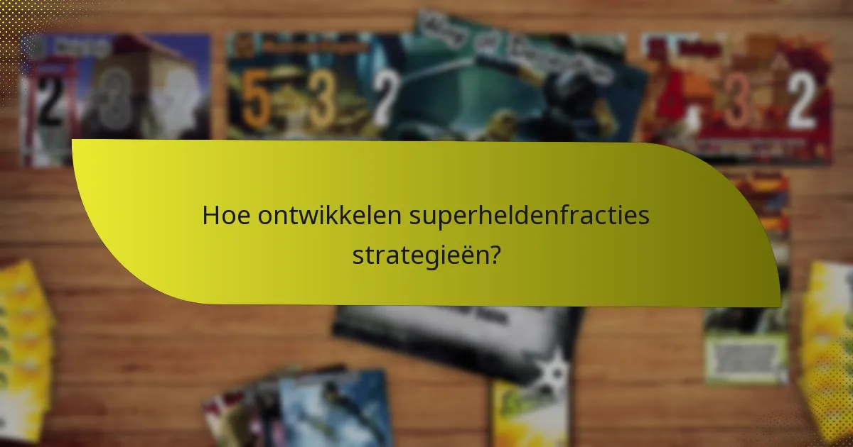 Wat zijn de sterke punten van verschillende superheldenfracties?