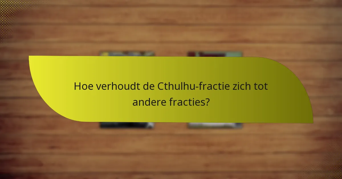 Wat zijn de zwakke punten van de Cthulhu-fractie?