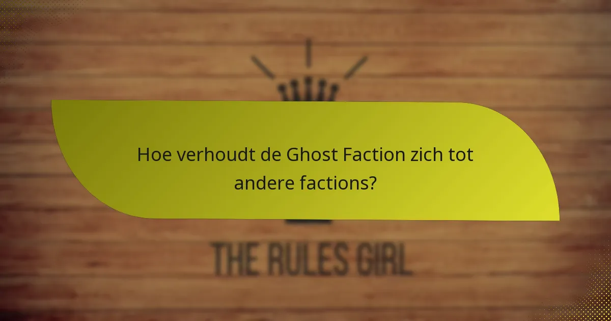 Hoe verhoudt de Ghost Faction zich tot andere factions?
