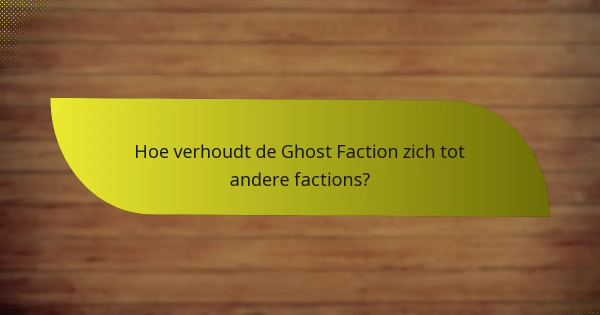 Wat zijn de zwaktes van de Ghost Faction?