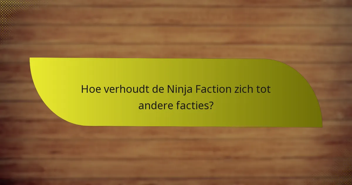 Hoe effectieve strategieën voor de Ninja Faction te ontwikkelen?