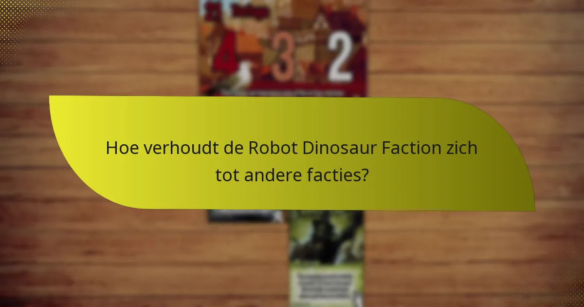 Wat zijn de zwakke punten van de Robot Dinosaur Faction?