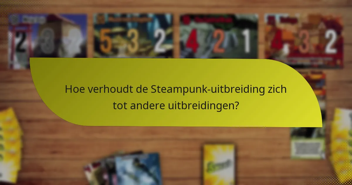 Hoe verhoudt de Steampunk-uitbreiding zich tot andere uitbreidingen?