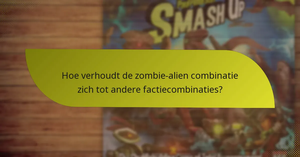 Hoe verhoudt de zombie-alien combinatie zich tot andere factiecombinaties?