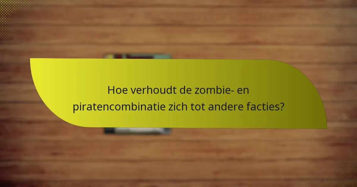 Wat zijn de beste tactieken voor het gebruik van de zombie- en piratencombinatie?