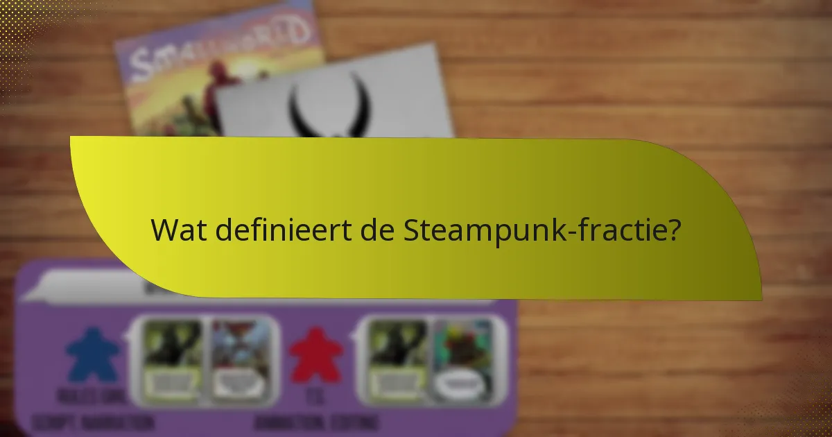 Wat zijn de zwakke punten van de Steampunk-fractie?