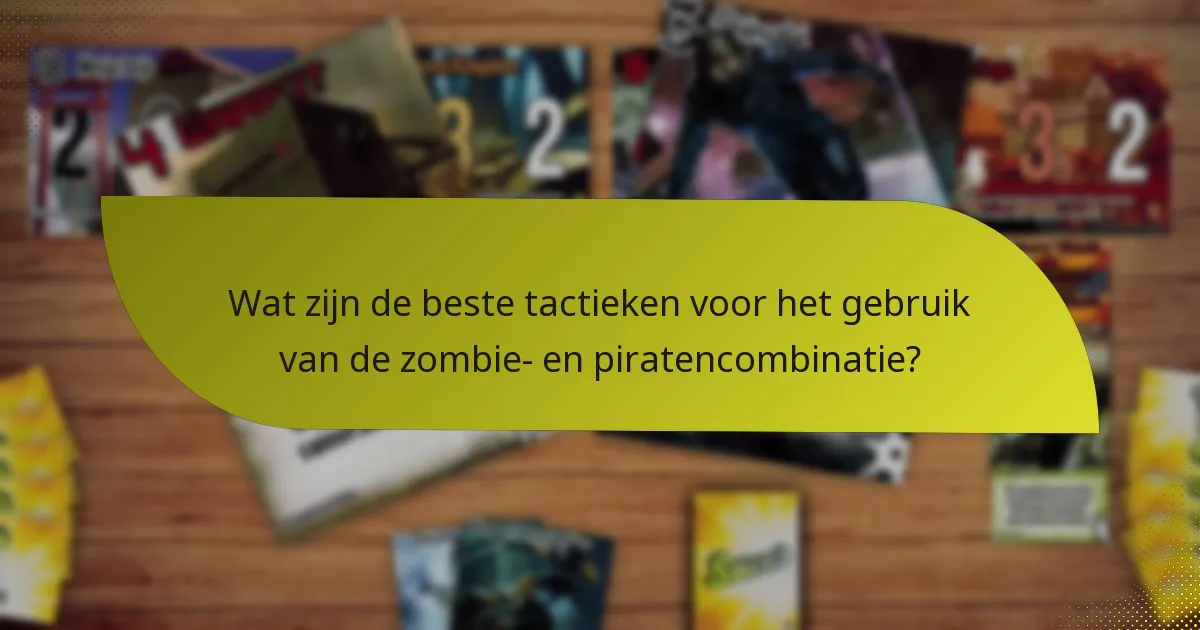 Wat zijn de beste tactieken voor het gebruik van de zombie- en piratencombinatie?