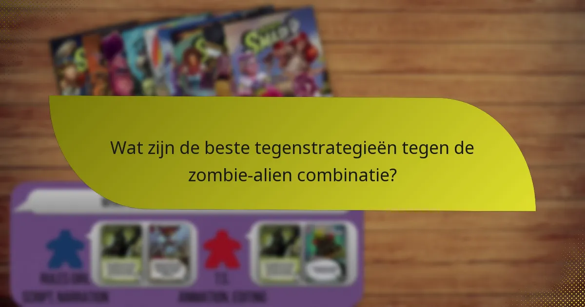Wat zijn de beste tegenstrategieën tegen de zombie-alien combinatie?