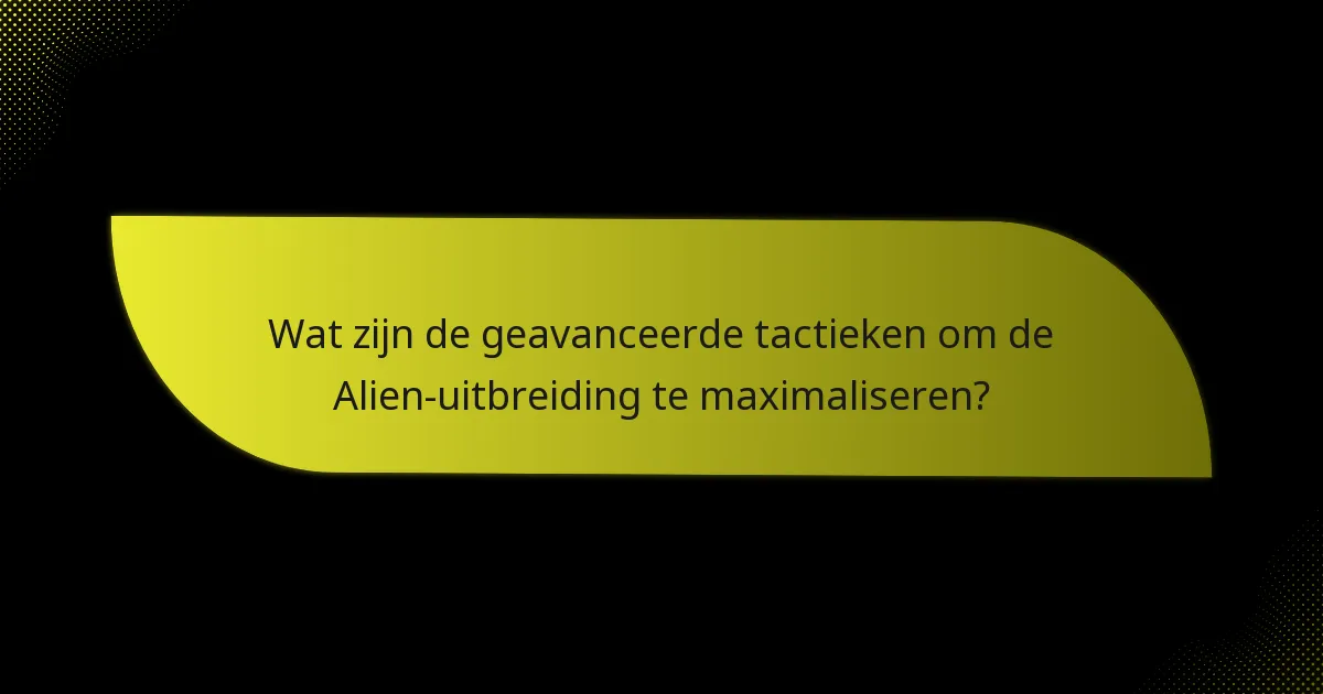 Hoe kunnen spelers strategieën ontwikkelen met de Alien-uitbreiding?