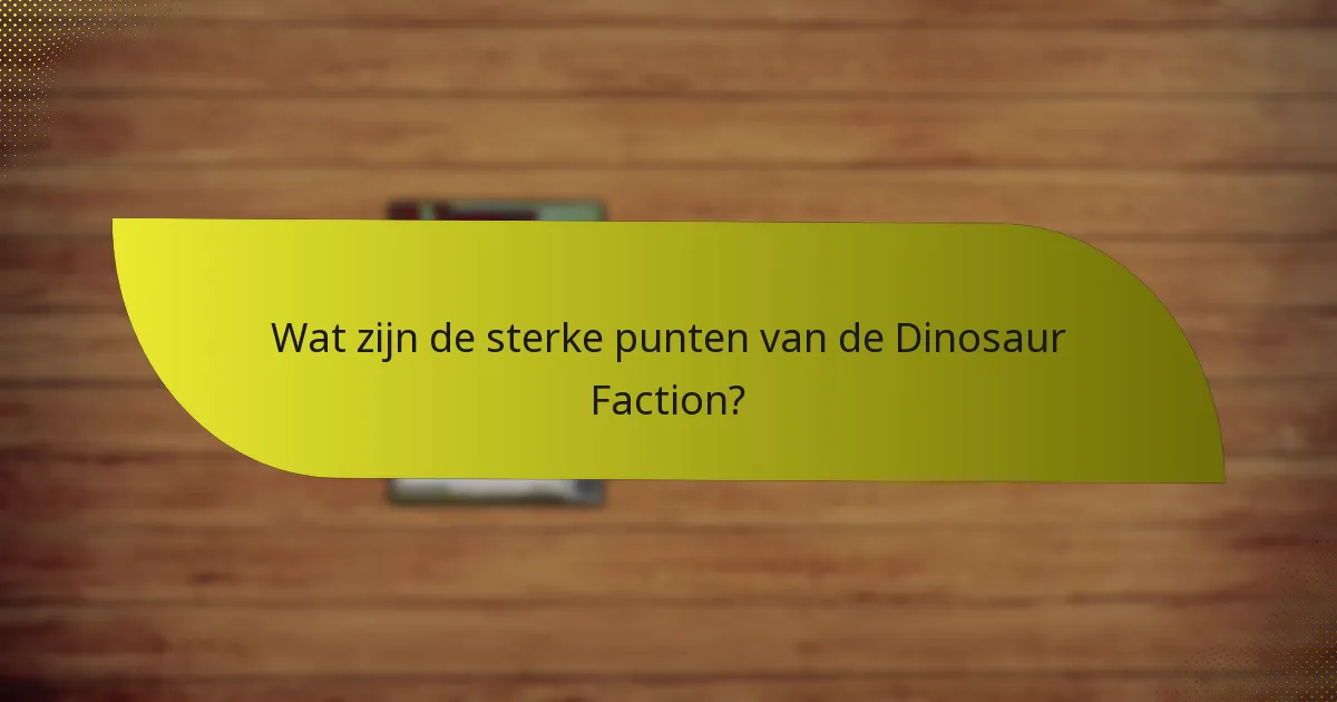 Welke strategieën kunnen worden toegepast met de Dinosaur Faction?