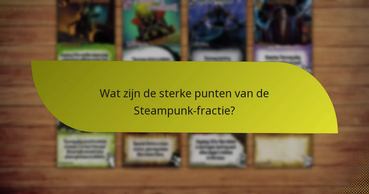Wat zijn de sterke punten van de Steampunk-fractie?