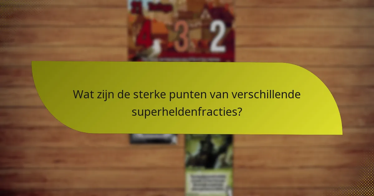 Wat zijn de sterke punten van verschillende superheldenfracties?