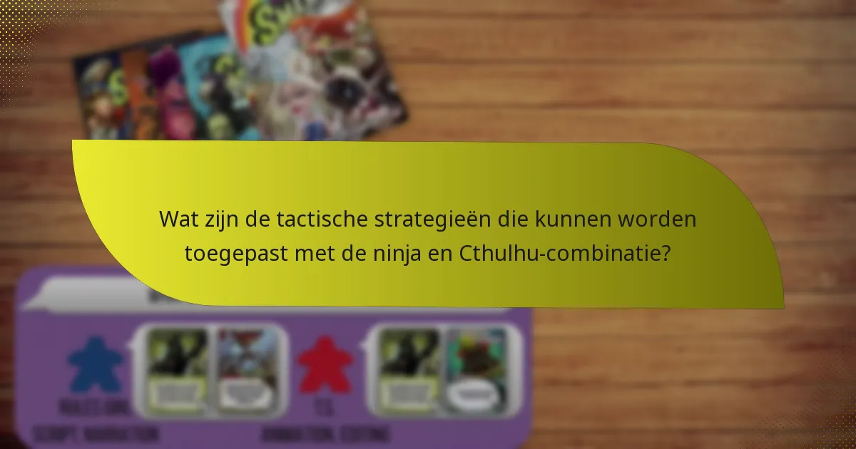 Wat zijn de tegenstrategieën tegen de ninja- en Cthulhu-combinatie?