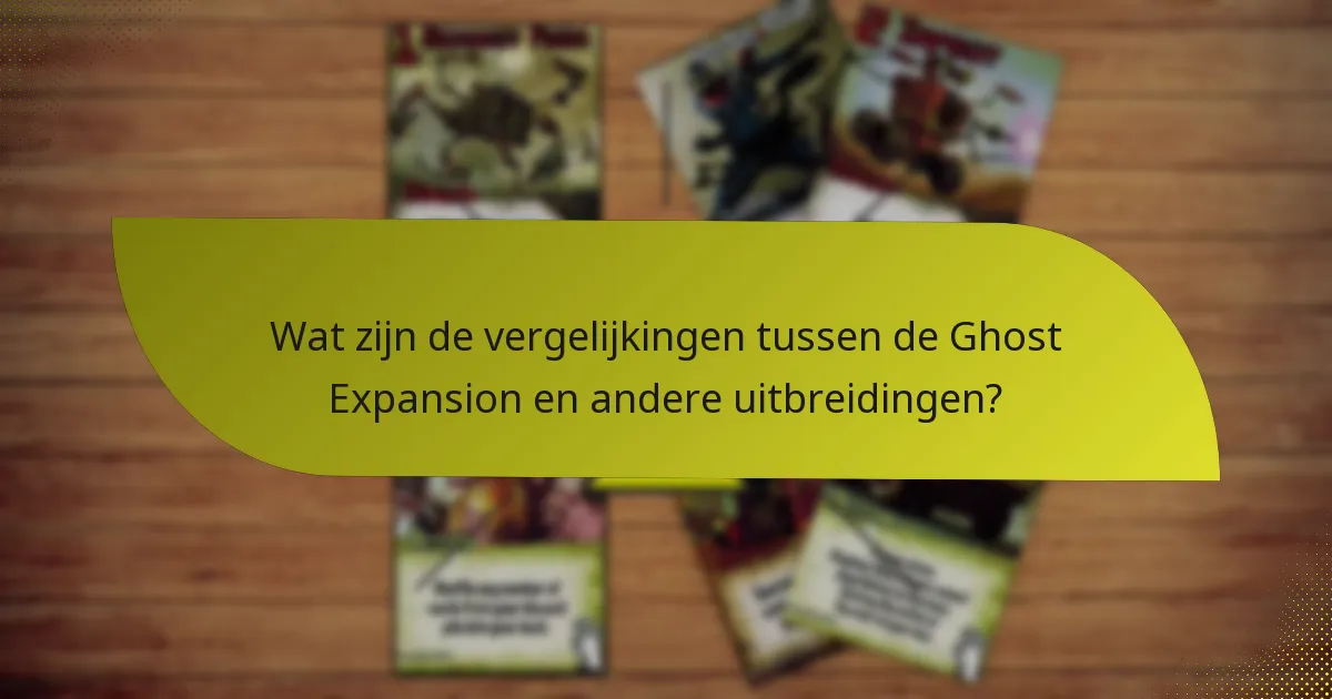Wat zijn de vergelijkingen tussen de Ghost Expansion en andere uitbreidingen?