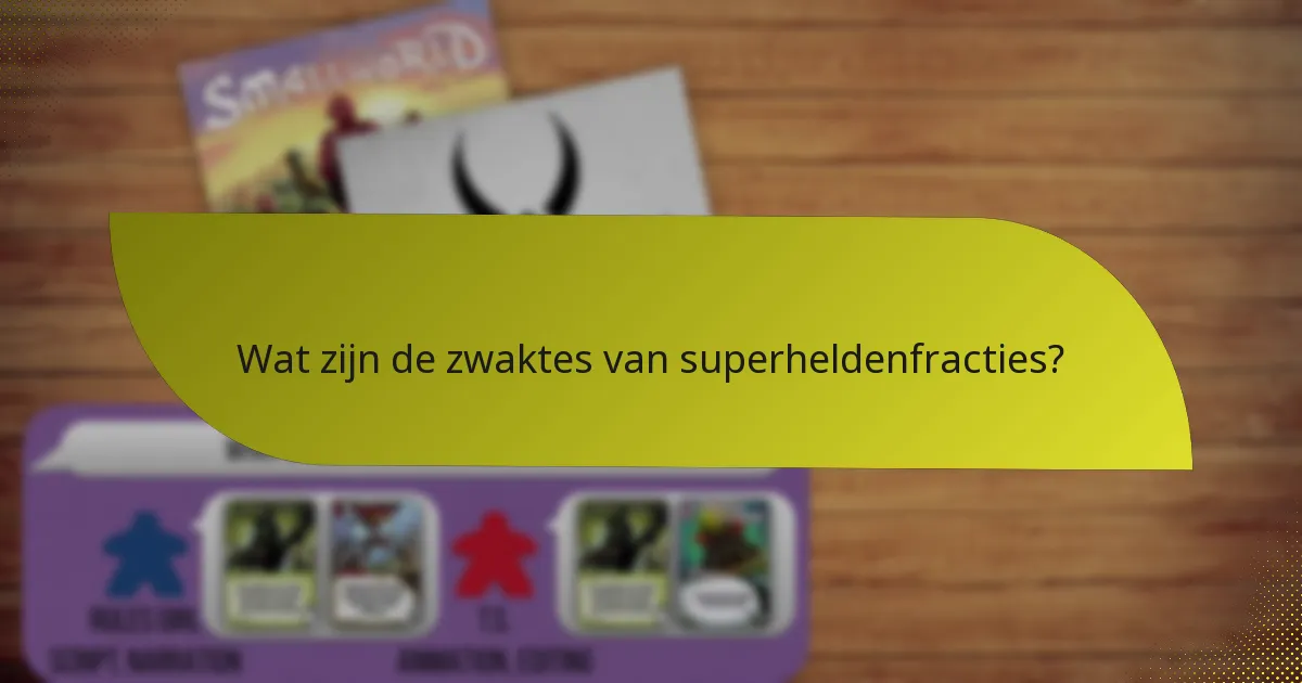 Wat zijn de zwaktes van superheldenfracties?