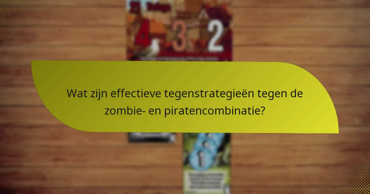 Wat zijn effectieve tegenstrategieën tegen de zombie- en piratencombinatie?