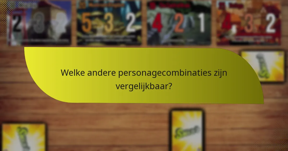 Welke andere personagecombinaties zijn vergelijkbaar?