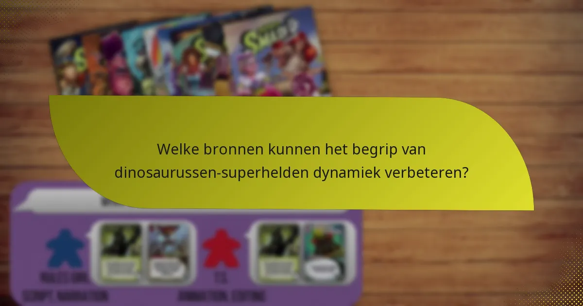 Welke bronnen kunnen het begrip van dinosaurussen-superhelden dynamiek verbeteren?