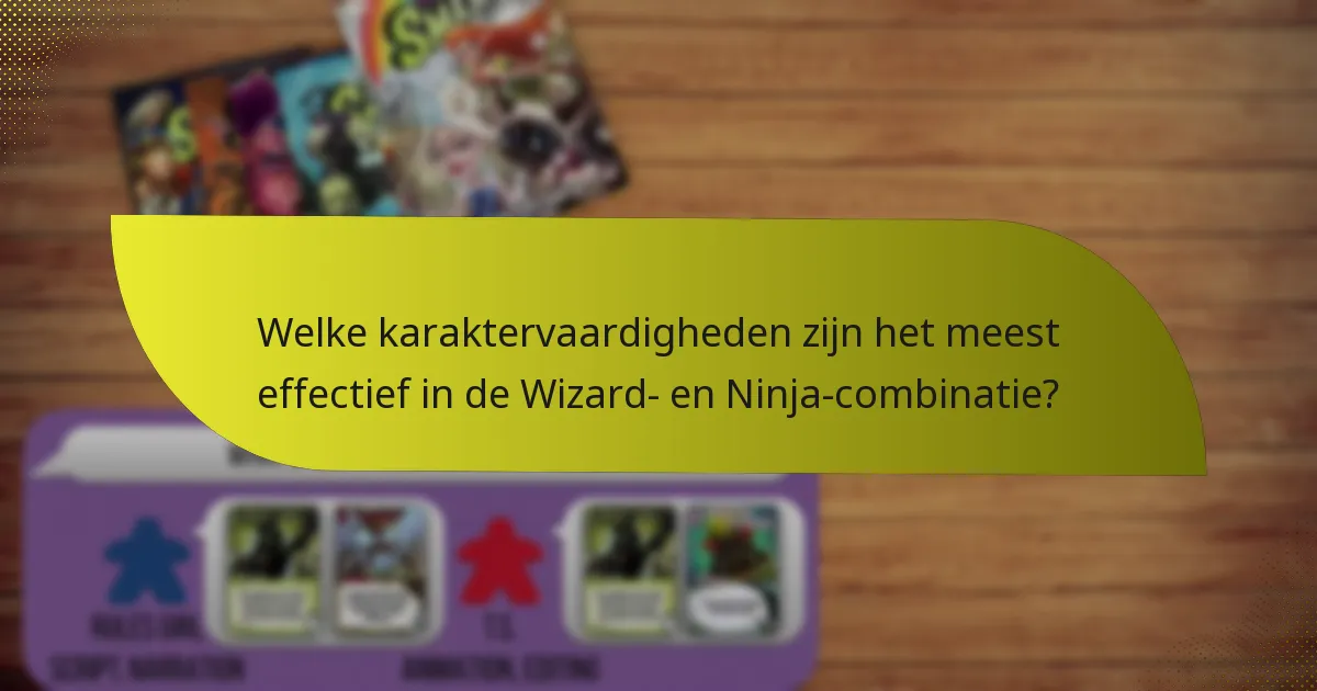 Welke karaktervaardigheden zijn het meest effectief in de Wizard- en Ninja-combinatie?