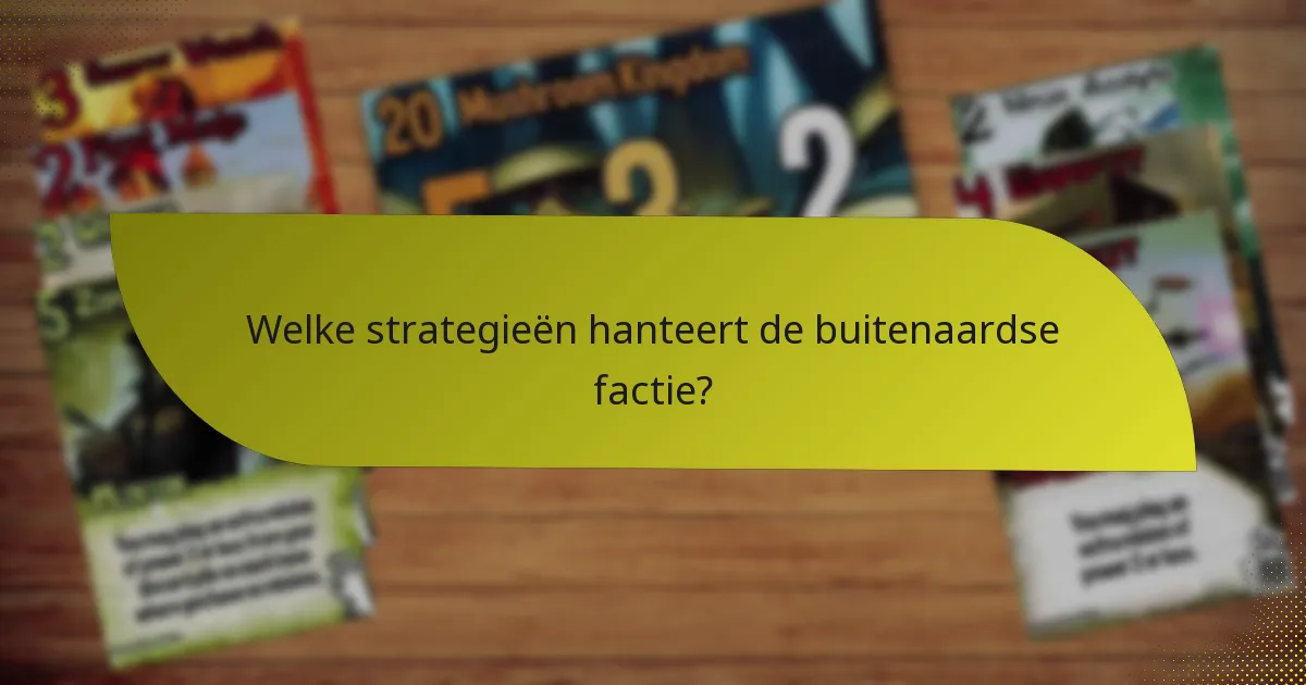 Welke strategieën hanteert de buitenaardse factie?