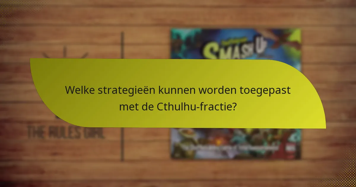 Welke strategieën kunnen worden toegepast met de Cthulhu-fractie?