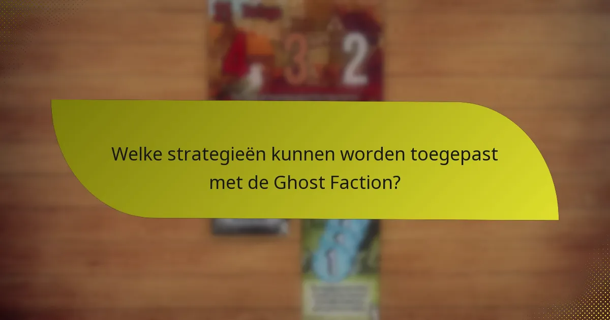 Welke strategieën kunnen worden toegepast met de Ghost Faction?