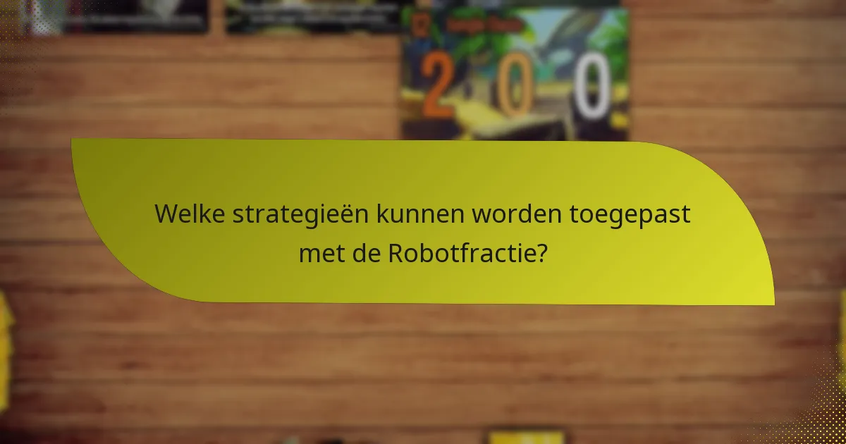 Welke strategieën kunnen worden toegepast met de Robotfractie?
