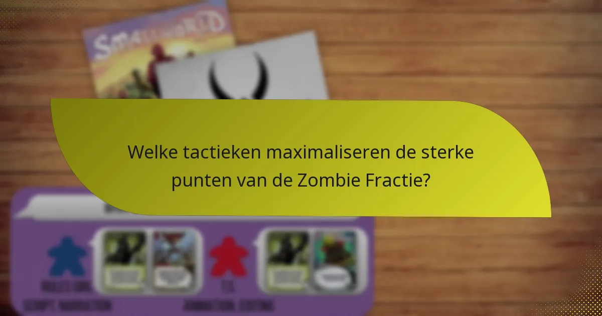 Welke tactieken maximaliseren de sterke punten van de Zombie Fractie?